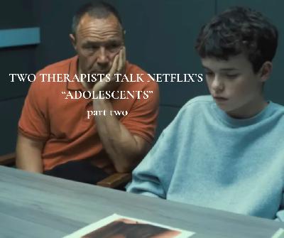 Episode 333: Netflix Adolescents - Part 2 Episode 333: Netflix Adolescents - Part 2