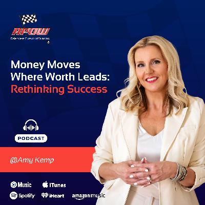 Money Moves Where Worth Leads: Rethinking Success with Amy Kemp