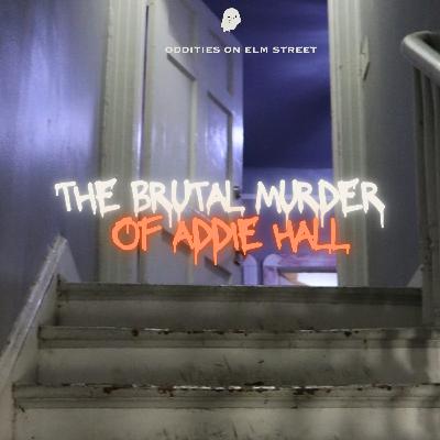 Police Found Her Head in a Pot on the Stove - The Brutal Murder and Dismembering of Addie Hall