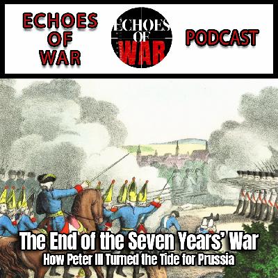 The End of the Seven Years’ War: How Peter III Turned the Tide for Prussia