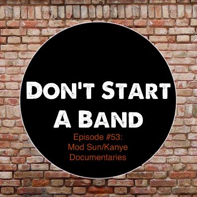 Don't Start A Band #53 - Mod Sun/Kanye Documentaries