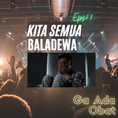 Kita Semua Adalah Baladewa | #GaAdaObat Ep53