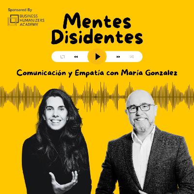Comunicación y empatía, con María Gonzalez | Mentes Disidentes