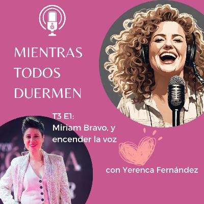 T3 E1 Miriam Bravo y Encender la Voz T3 E1 Miriam Bravo y Encender la Voz