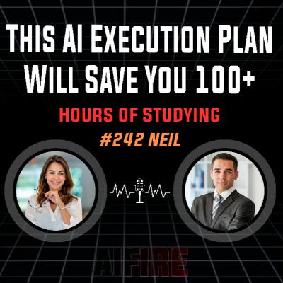 #242 Neil: This AI Execution Plan Will Save You 100+ Hours Of Studying