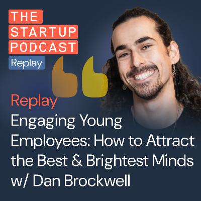 Replay: Engaging Young Employees - How to Attract the Best & Brightest Minds w/ Dan Brockwell from Earlywork Replay: Engaging Young Employees - How to Attract the Best & Brightest Minds w/ Dan Brockwell from Earlywork