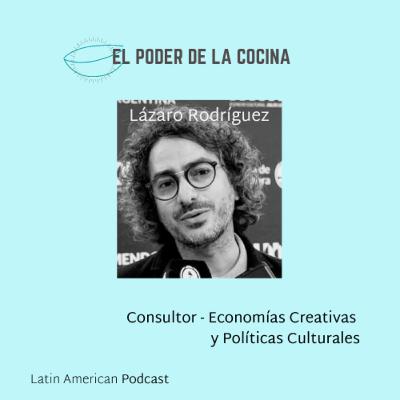 Episodio 13: Lázaro Rodríguez, investigador y consultor internacional en temas de economía creativa, desarrollo sostenible y políticas culturales.