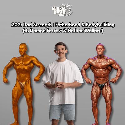 202: Dad Strength | Fatherhood & Bodybuilding (ft. Damon Forrest & Nathan Wallace)