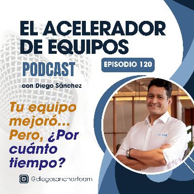 120 Tu equipo mejoró… Pero, ¿Por cuánto tiempo?