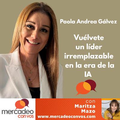 Vuélvete irremplazable como líder en la era de la IA con Paola Andrea Gálvez O