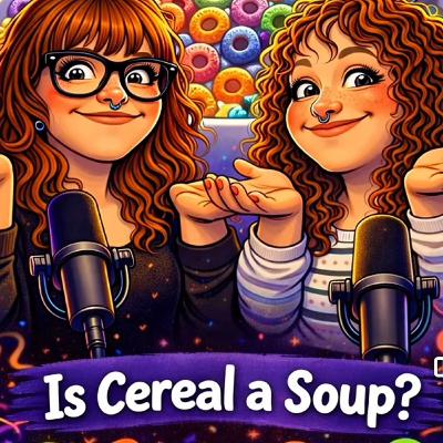 Episode 5: Is cereal a soup?