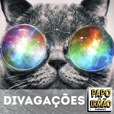 Papo Furado #5 Divagações Papo Furado #5 Divagações