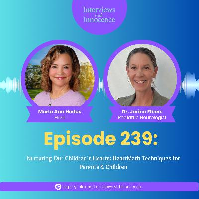 Episode 239 - Nurturing Our Children's Hearts: HeartMath Techniques for Parents & Children with Dr. Jorina Elbers Episode 239 - Nurturing Our Children's Hearts: HeartMath Techniques for Parents & Children with Dr. Jorina Elbers