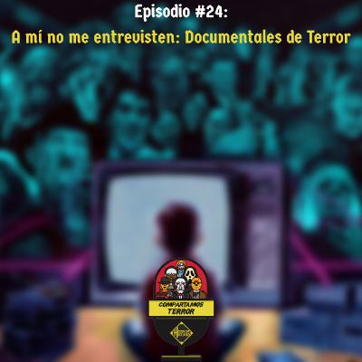 A mí no me entrevisten: Documentales de Terror – Episodio #24 – Compartamos Terror – Horror Hazard