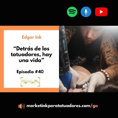 "Nadie confiaba en mí, ni siquiera mis padres" - Episodio 40, Edgar Tattoo