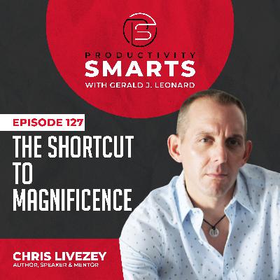 Episode 127 - The Shortcut to Magnificence with Chris Livezey