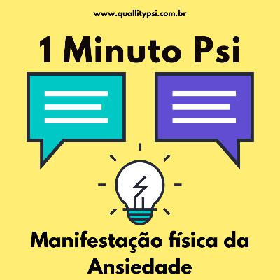 1 Minuto Psi: Manifestação física da Ansiedade 1 Minuto Psi: Manifestação física da Ansiedade