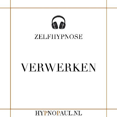 Zelfhypnose - Verwerken Zelfhypnose - Verwerken