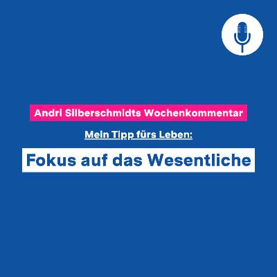 Mein Tipp fürs Leben: Fokus auf das Wesentliche – Wochenkommentar #126 Mein Tipp fürs Leben: Fokus auf das Wesentliche – Wochenkommentar #126