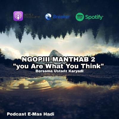 Eps 10 - "You Are What You Think" Ngopiii Manthab Bareng Ustadz Karyadi