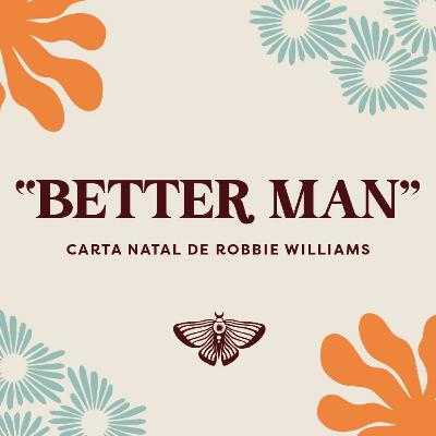 BETTER MAN - Interpretación de la Carta Natal de Robbie Williams