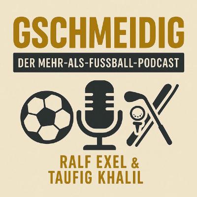 Gschmeidig - Der Mehr-Als-Fussball-Podcast Gschmeidig - Der Mehr-Als-Fussball-Podcast