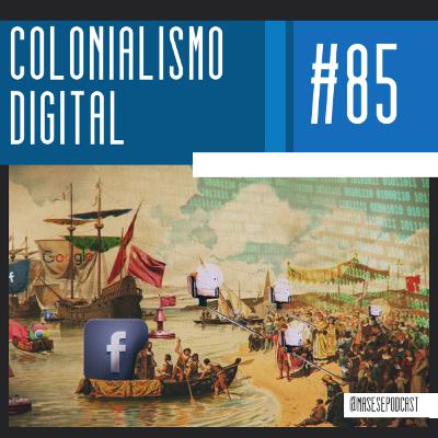 #85 - Colonialismo digital (com Walter Lippold) #85 - Colonialismo digital (com Walter Lippold)