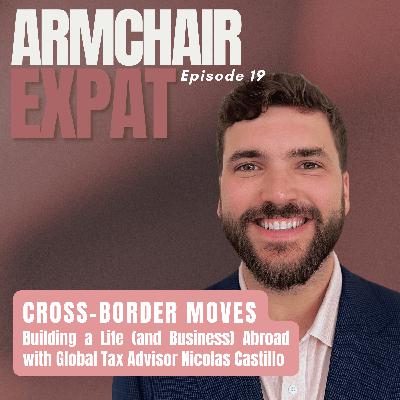 CROSS-BORDER MOVES: Building a Life (and Business) Abroad with Global Tax Advisor Nicolas Castillo