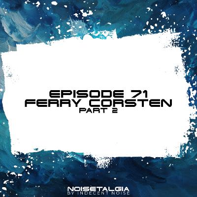Noisetalgia Podcast 071: Ferry Corsten (Part 2) Noisetalgia Podcast 071: Ferry Corsten (Part 2)