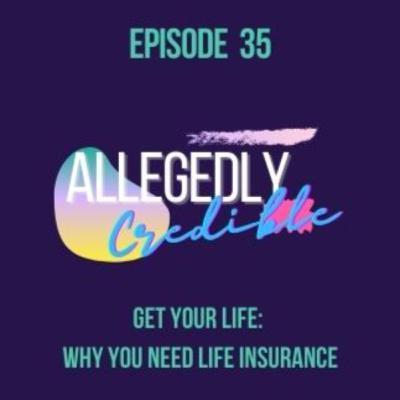 Get Your Life! Why You Need Life Insurance