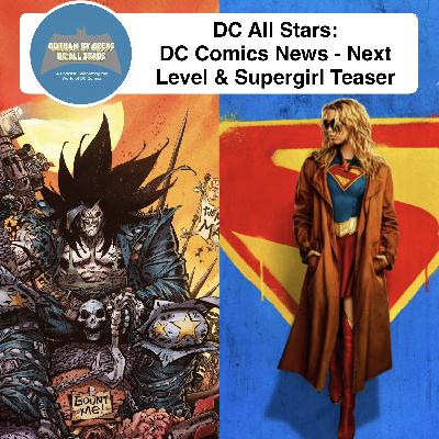 DC All Stars ep 61  DC Comic News- Next Level & Supergirl Teaser