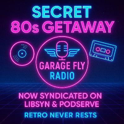 Garage Fly Radio: The Secret 80s Getaway (Syndicated Edition) Garage Fly Radio: The Secret 80s Getaway (Syndicated Edition)