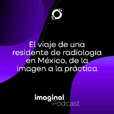 E6. El viaje de una residente de radiología en México: de la imagen a la práctica