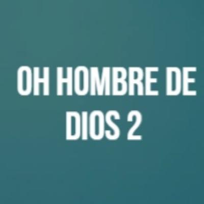 Oh Hombre de Dios 2