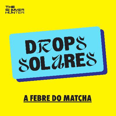 Por que tamanha sede de matcha?