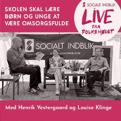 Vi skal skabe en kærlig skole. Lyder det kontroversielt? Henrik Vestergaard Stokholm og Louise Klinge taler om omsorg og kærlighed i skolen