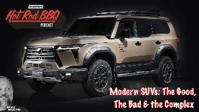 Modern SUVs: The Good, The Bad & the Complex Modern SUVs: The Good, The Bad & the Complex