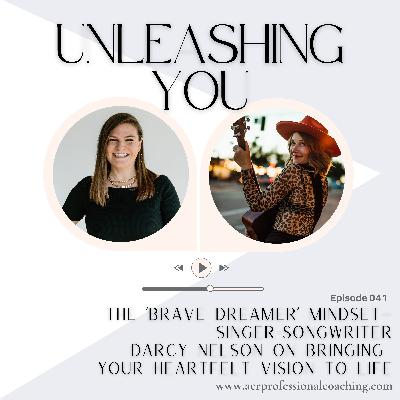 41. The ‘Brave Dreamer’ Mindset—Singer-Songwriter Darcy Nelson on Bringing Your Heartfelt Vision to Life 41. The ‘Brave Dreamer’ Mindset—Singer-Songwriter Darcy Nelson on Bringing Your Heartfelt Vision to Life