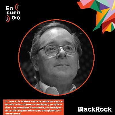 S4E11: Dr. Jose Luis Mateos sobre la teoría del caos, el estudio de los sistemas complejos y su aplicación a los mercados financieros, y la inteligencia artificial generativa como una gigantesca red neuronal