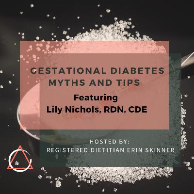Gestational Diabetes Myths and Tips with Lily Nichols