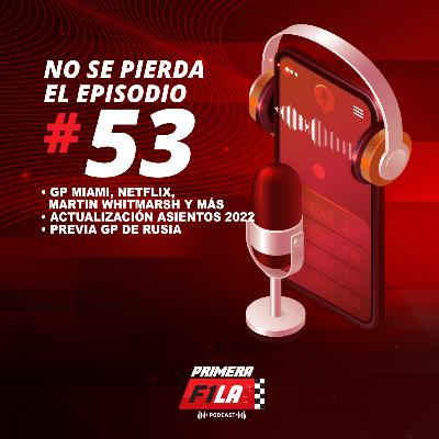 Episodio 53: Miami, Netflix, Whitmarsh y más - Actualización Asientos 2022 - Previa GP Rusia