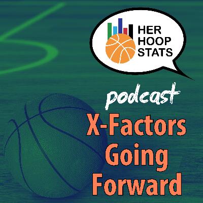 X-Factors Going Forward | The Her Hoop Stats Podcast