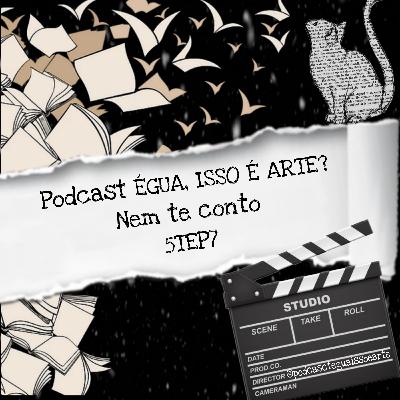 Podcast ÉGUA, ISSO É ARTE? NEM TE CONTO 5EP7