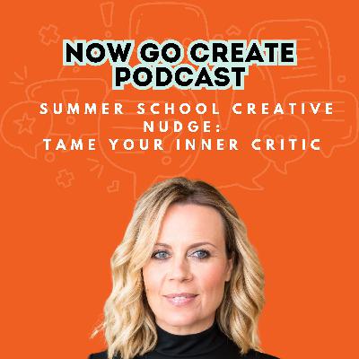 Ep 31: Summer School Creative Nudge: Tame Your Inner Critic
