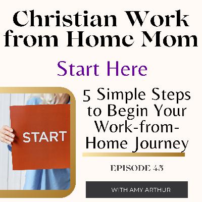 5 Simple Steps to Begin Your Work-from-Home Journey Ep 45