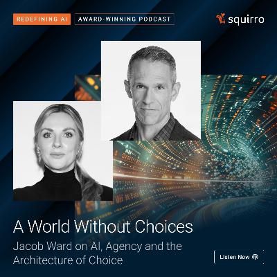 Spotlight Twelve: A World Without Choices - Jacob Ward on AI, Agency and The Architecture of Choice