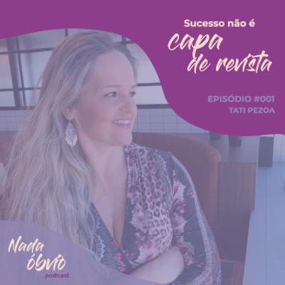 #001 "Sucesso não é capa de revista" - Tati Pezoa