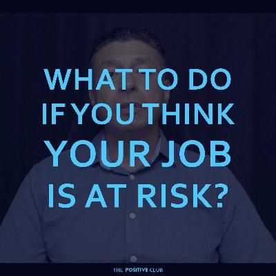WHAT TO DO IF YOU THINK YOUR JOB IS AT RISK?