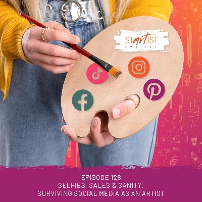 128: Selfies, Sales, and Sanity - Surviving Social Media as an Artist 128: Selfies, Sales, and Sanity - Surviving Social Media as an Artist