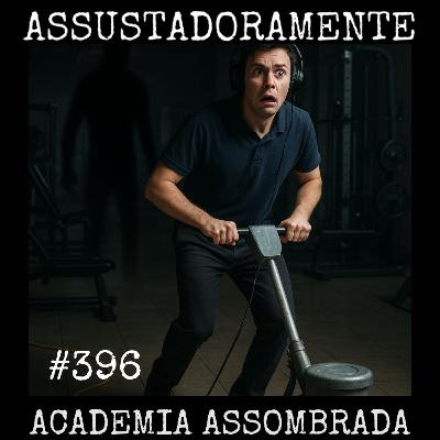 #396 ACADEMIA ASSOMBRADA e outras histórias assombradas